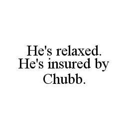 HE'S RELAXED. HE'S INSURED BY CHUBB. trademark