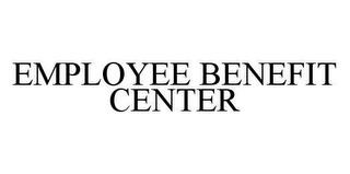 EMPLOYEE BENEFIT CENTER trademark