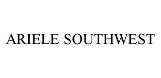 ARIELE SOUTHWEST trademark