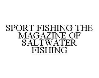 SPORT FISHING THE MAGAZINE OF SALTWATER FISHING trademark