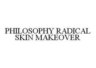 PHILOSOPHY RADICAL SKIN MAKEOVER trademark