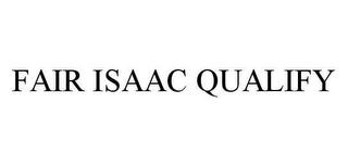 FAIR ISAAC QUALIFY trademark