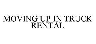 MOVING UP IN TRUCK RENTAL trademark