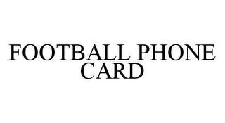 FOOTBALL PHONE CARD trademark