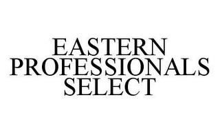 EASTERN PROFESSIONALS SELECT trademark