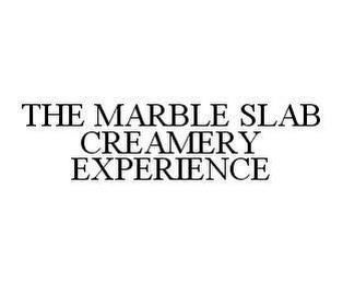 THE MARBLE SLAB CREAMERY EXPERIENCE trademark