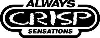 ALWAYS CRISP SENSATIONS trademark