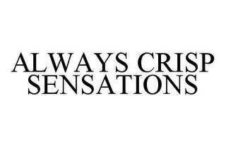 ALWAYS CRISP SENSATIONS trademark