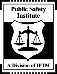 PUBLIC SAFETY INSTITUTE A DIVISION OF IPTM trademark