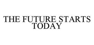 THE FUTURE STARTS TODAY trademark