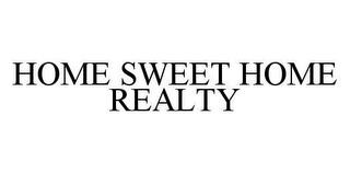 HOME SWEET HOME REALTY trademark