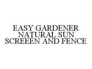 EASY GARDENER NATURAL SUN SCREEEN AND FENCE trademark