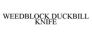 WEEDBLOCK DUCKBILL KNIFE trademark