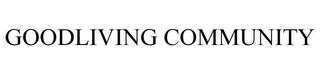 GOODLIVING COMMUNITY trademark