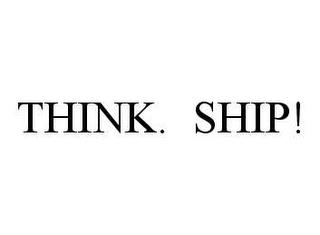 THINK. SHIP! trademark