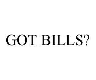 GOT BILLS? trademark