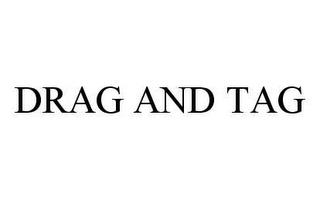 DRAG AND TAG trademark