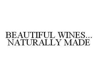 BEAUTIFUL WINES... NATURALLY MADE trademark