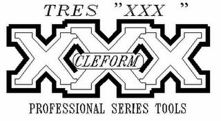 TRES "XXX" XXX CLEFORM PROFESSIONAL SERIES TOOLS trademark