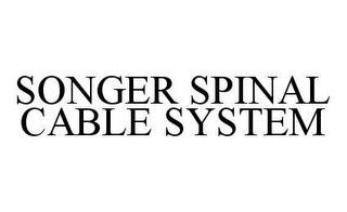 SONGER SPINAL CABLE SYSTEM trademark