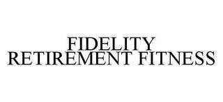 FIDELITY RETIREMENT FITNESS trademark