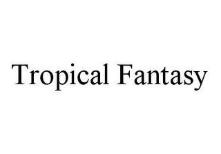 TROPICAL FANTASY trademark