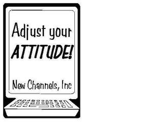 ADJUST YOUR ATTITUDE! NEW CHANNELS, INC trademark