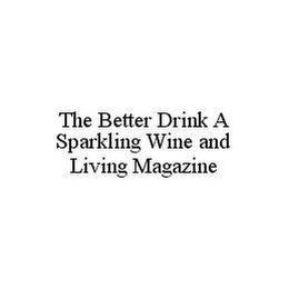 THE BETTER DRINK A SPARKLING WINE AND LIVING MAGAZINE trademark