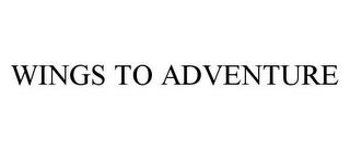 WINGS TO ADVENTURE trademark