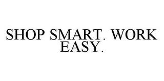 SHOP SMART. WORK EASY. trademark