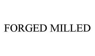 FORGED MILLED trademark