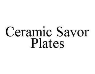 CERAMIC SAVOR PLATES trademark