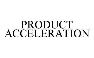 PRODUCT ACCELERATION trademark