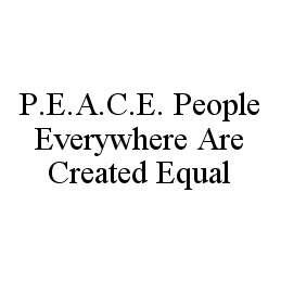 P.E.A.C.E. PEOPLE EVERYWHERE ARE CREATED EQUAL trademark