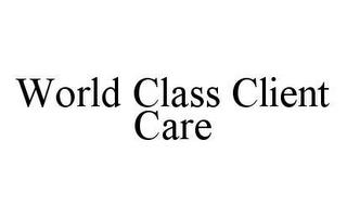 WORLD CLASS CLIENT CARE trademark