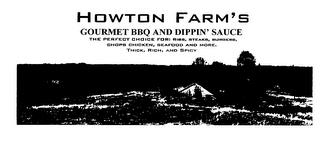 HOWTON FARM'S GOURMET BBQ AND DIPPING SAUCE THE PERFECT CHOICE FOR: RIBS, STEAKS, BURGERS, CHOPS CHICKEN, SEAFOOD AND MORE, THICK, RICH, AND SPICY trademark