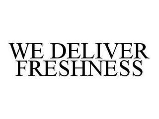 WE DELIVER FRESHNESS trademark