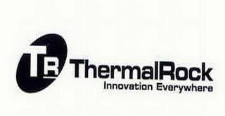 TR THERMALROCK INNOVATION EVERYWHERE trademark