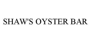 SHAW'S OYSTER BAR trademark