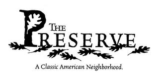 THE PRESERVE A CLASSIC AMERICAN NEIGHBORHOOD. trademark