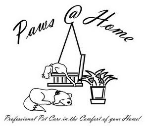 PAWS@HOME; PROFESSIONAL PET CARE IN THE COMFORT OF YOUR HOME! trademark