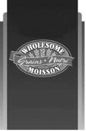 WHOLESOME GRAINS NUTRI MOISSON trademark