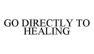 GO DIRECTLY TO HEALING trademark