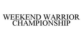 WEEKEND WARRIOR CHAMPIONSHIP trademark