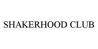 SHAKERHOOD CLUB trademark