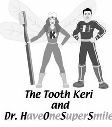 THE TOOTH KERI AND DR. HAVE ONE SUPER SMILE trademark