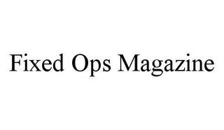 FIXED OPS MAGAZINE trademark