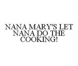 NANA MARY'S LET NANA DO THE COOKING! trademark