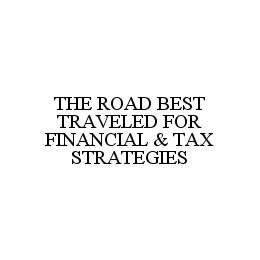 THE ROAD BEST TRAVELED FOR FINANCIAL & TAX STRATEGIES trademark