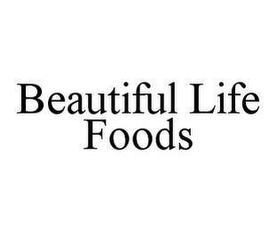 BEAUTIFUL LIFE FOODS trademark